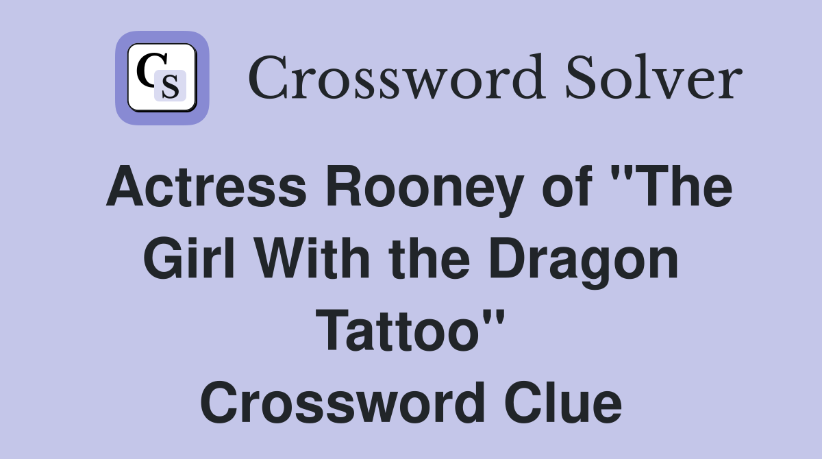 Actress Rooney of "The Girl With the Dragon Tattoo" Crossword Clue